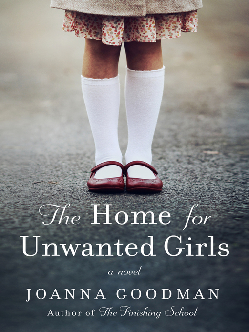 Title details for The Home for Unwanted Girls by Joanna Goodman - Wait list